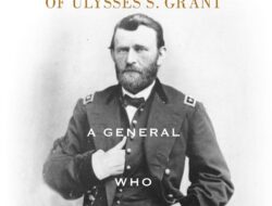 Ulysses S. Grant’s Leadership: A General Committed to the Fight