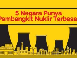 Ini Dia 5 Negara Dengan Pembangkit Nuklir Terbesar